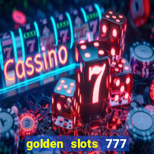 golden slots 777 paga mesmo